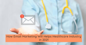 How Email Marketing Will Helps Healthcare Industry in 2021